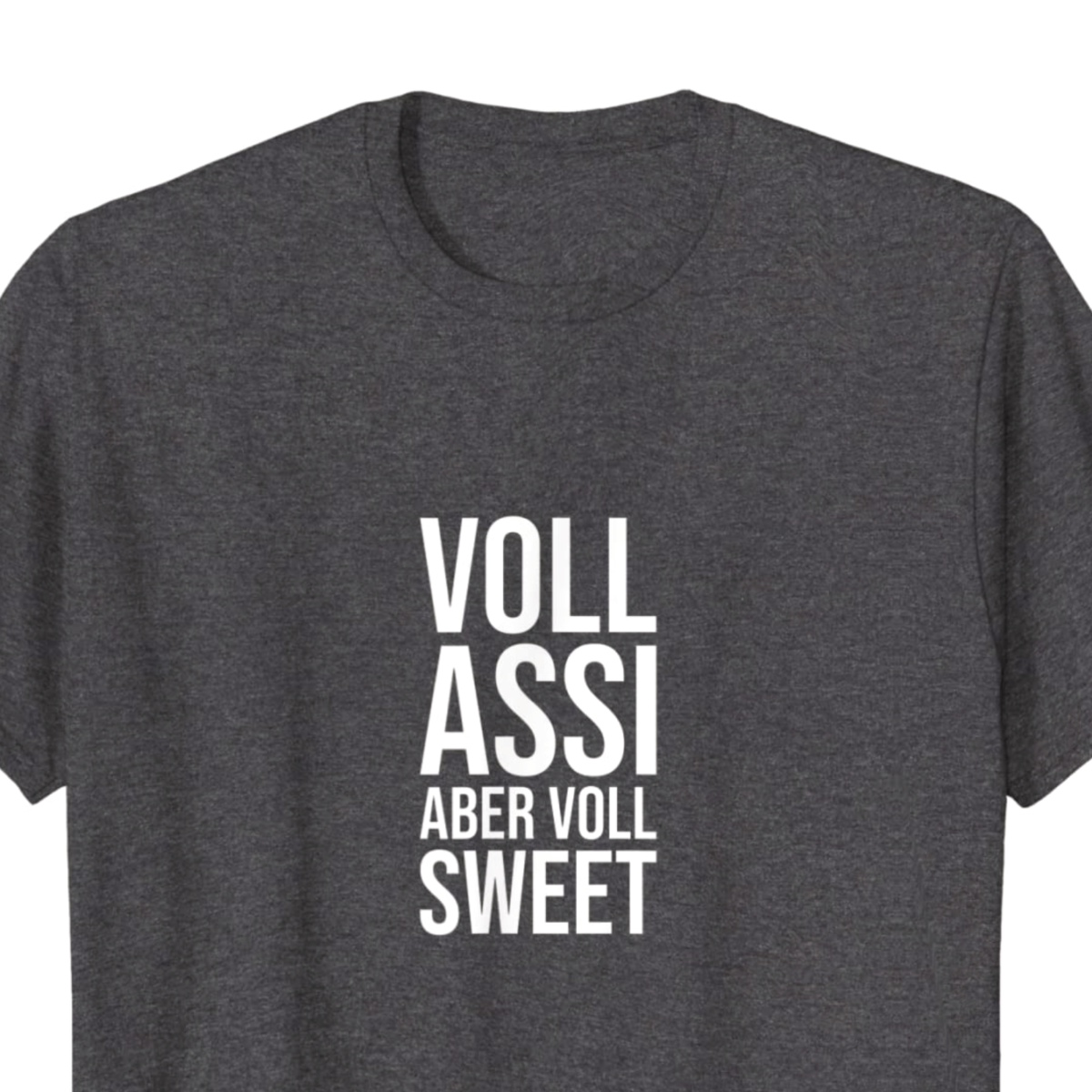 "voll assi aber voll Sweet" T-Shirt