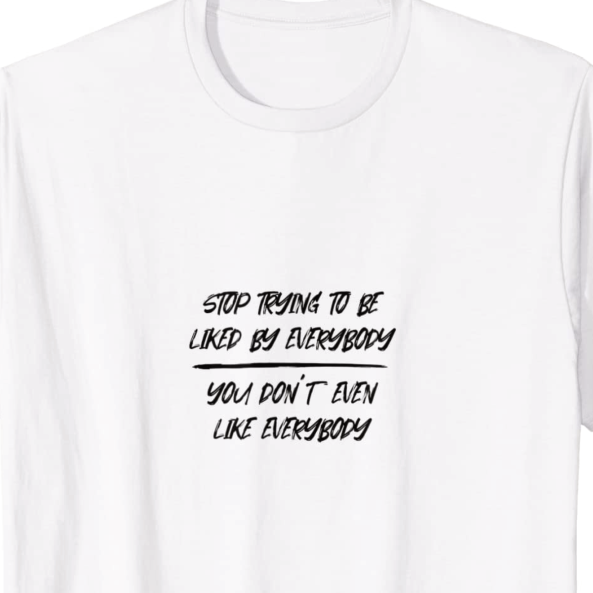"Stop Trying To Be Liked" T-Shirt